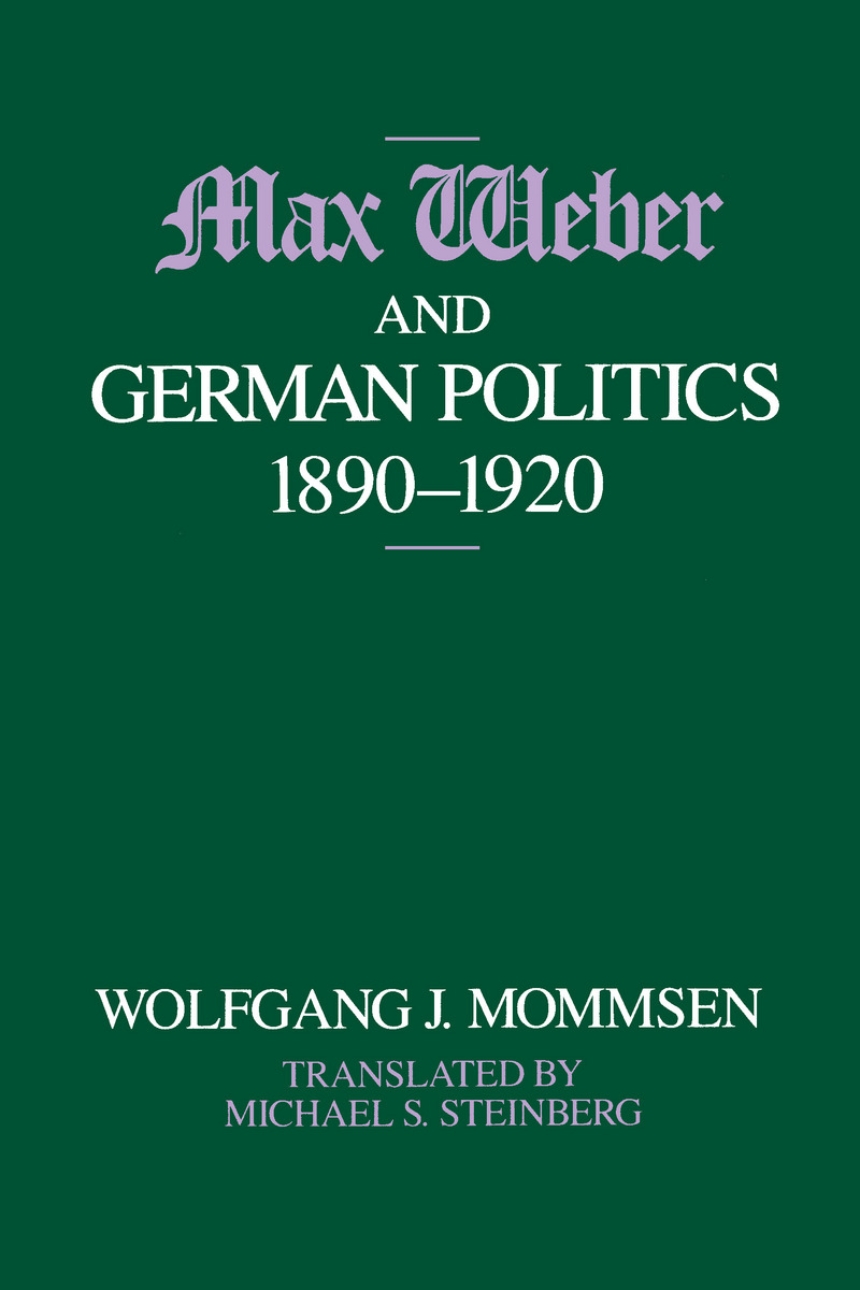 Max Weber and German Politics, 1890-1920