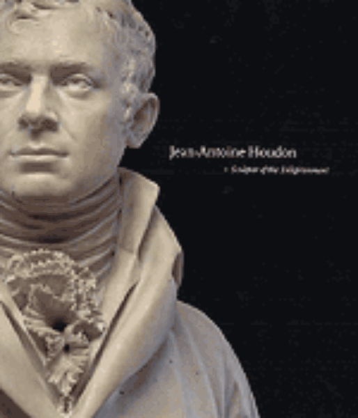 Jean-Antoine Houdon: Sculptor of the Enlightenment