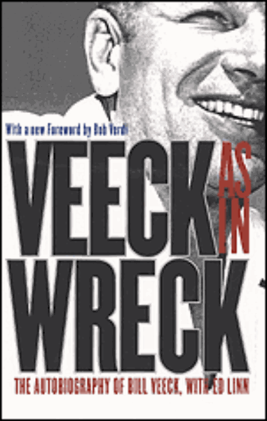 Veeck As In Wreck: The Autobiography of Bill Veeck