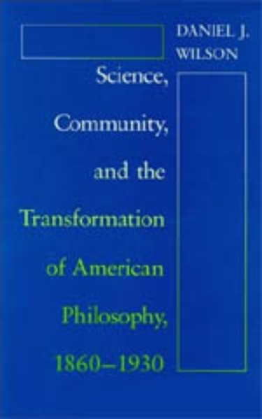 Science, Community, and the Transformation of American Philosophy, 1860-1930
