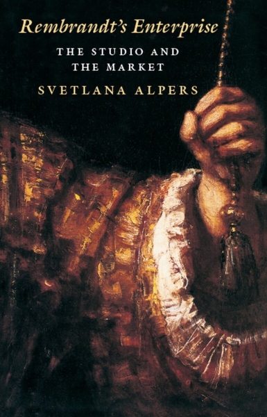 Rembrandt’s Enterprise: The Studio and the Market