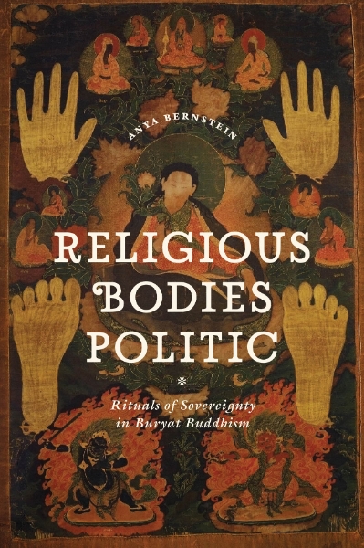 Religious Bodies Politic: Rituals of Sovereignty in Buryat Buddhism
