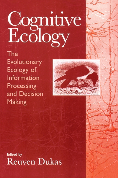 Cognitive Ecology: The Evolutionary Ecology of Information Processing and Decision Making