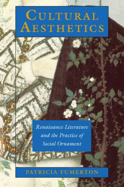 Cultural Aesthetics: Renaissance Literature and the Practice of Social Ornament
