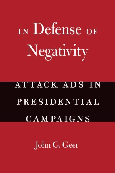 In Defense of Negativity: Attack Ads in Presidential Campaigns