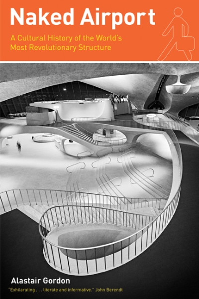 Naked Airport: A Cultural History of the World’s Most Revolutionary Structure