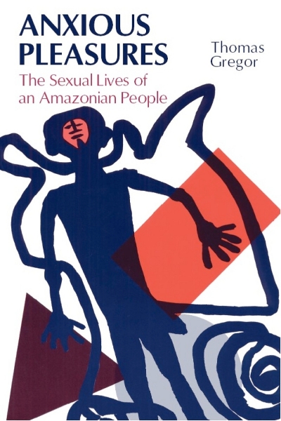 Anxious Pleasures: The Sexual Lives of an Amazonian People