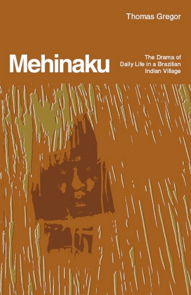 Mehinaku: The Drama of Daily Life in a Brazilian Indian Village