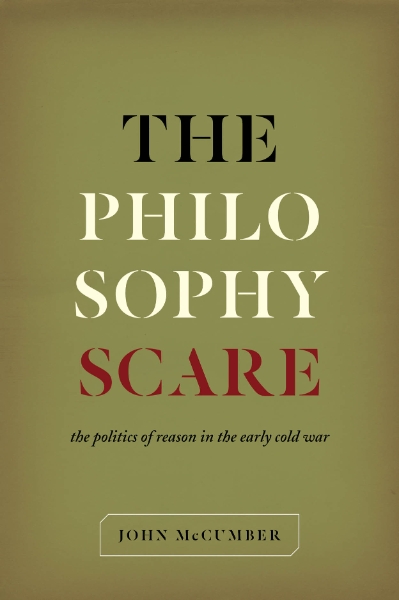 The Philosophy Scare: The Politics of Reason in the Early Cold War