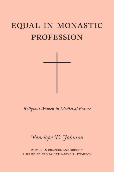 Equal in Monastic Profession: Religious Women in Medieval France