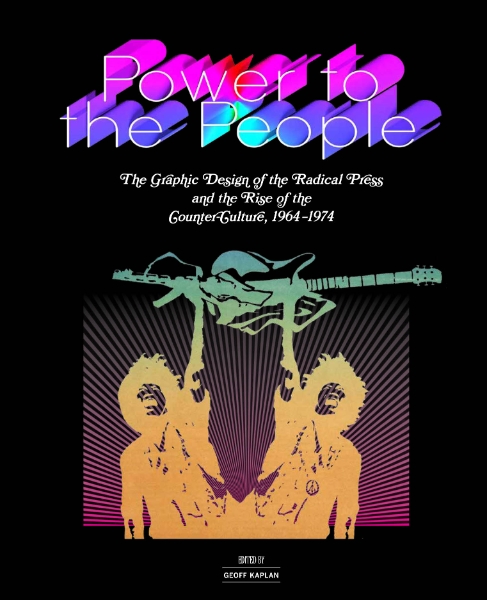 Power to the People: The Graphic Design of the Radical Press and the Rise of the Counter-Culture, 1964-1974