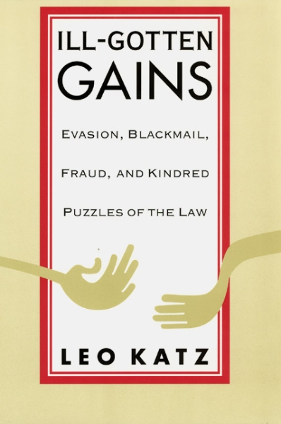 Ill-Gotten Gains: Evasion, Blackmail, Fraud, and Kindred Puzzles of the Law