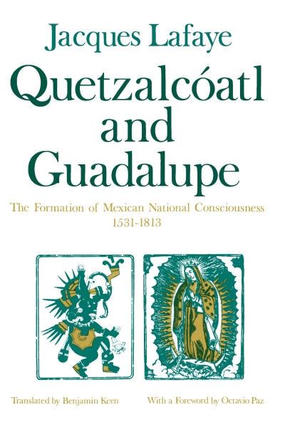 Quetzalcoatl and Guadalupe: The Formation of Mexican National Consciousness, 1531-1813