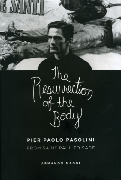 The Resurrection of the Body: Pier Paolo Pasolini from Saint Paul to Sade