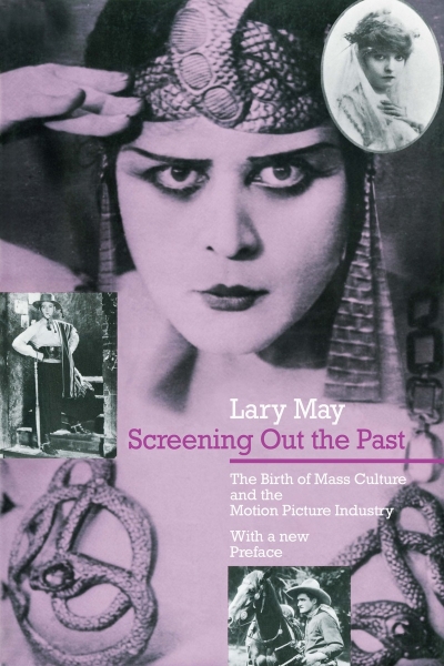 Screening Out the Past: The Birth of Mass Culture and the Motion Picture Industry