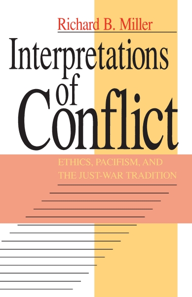 Interpretations of Conflict: Ethics, Pacifism, and the Just-War Tradition