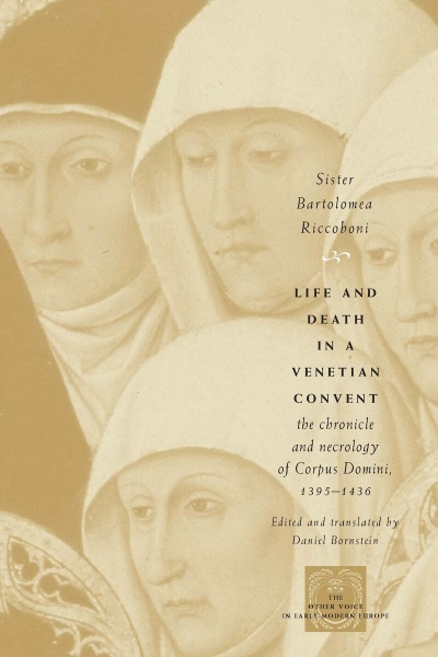 Life and Death in a Venetian Convent: The Chronicle and Necrology of Corpus Domini, 1395-1436