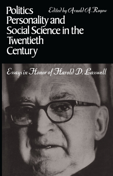 Politics, Personality, and Social Science in the Twentieth Century: Essays in Honor of Harold D. Lasswell
