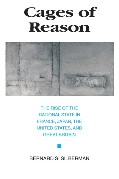 Cages of Reason: The Rise of the Rational State in France, Japan, the United States, and Great Britain