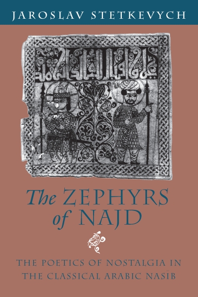 The Zephyrs of Najd: The Poetics of Nostalgia in The Classical Arabic Nasib