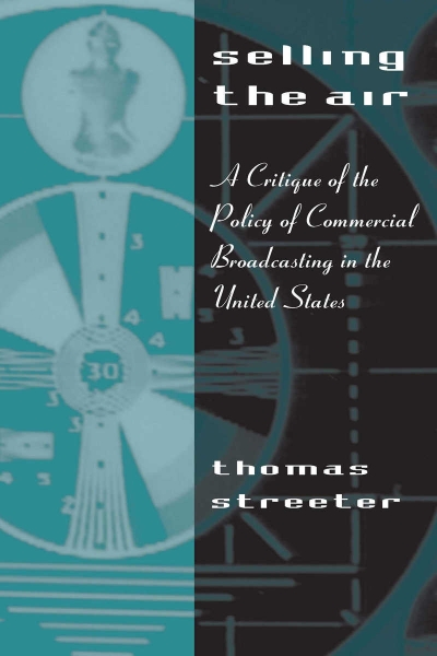 Selling the Air: A Critique of the Policy of Commercial Broadcasting in the United States