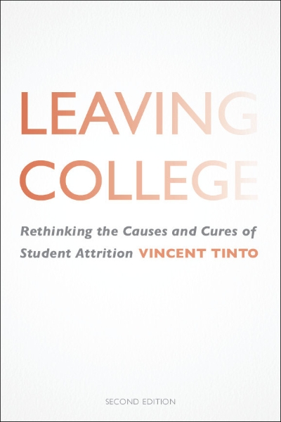 Leaving College: Rethinking the Causes and Cures of Student Attrition