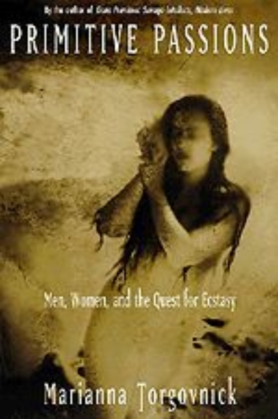 Primitive Passions: Men, Women, and the Quest for Ecstasy