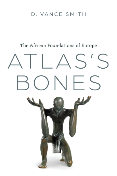 Atlas’s Bones: The African Foundations of Europe