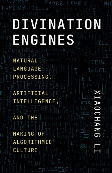 Divination Engines: Natural Language Processing, Artificial Intelligence, and the Making of Algorithmic Culture