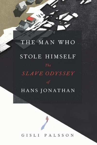 The Man Who Stole Himself: The Slave Odyssey of Hans Jonathan
