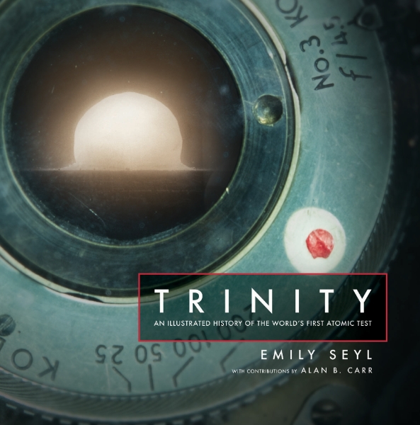 Trinity: An Illustrated History of the World’s First Atomic Test