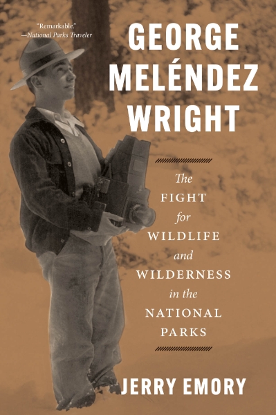 George Meléndez Wright: The Fight for Wildlife and Wilderness in the National Parks
