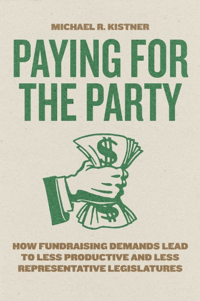 Paying for the Party: How Fundraising Demands Lead to Less Productive and Less Representative Legislatures