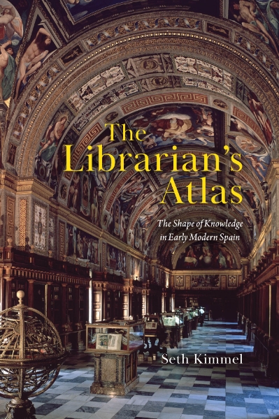 The Librarian’s Atlas: The Shape of Knowledge in Early Modern Spain