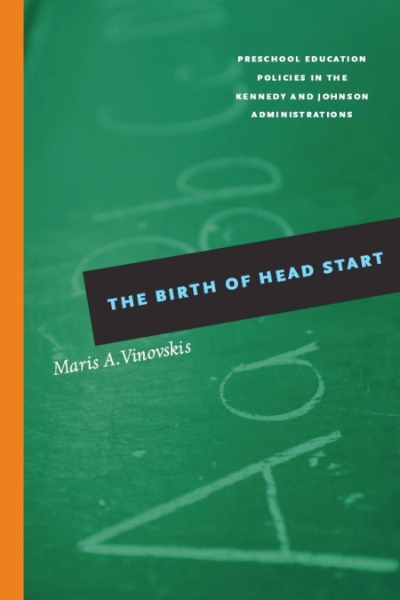 The Birth of Head Start: Preschool Education Policies in the Kennedy and Johnson Administrations