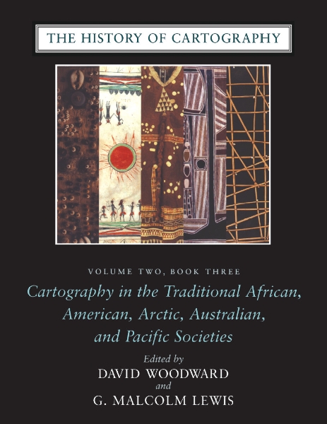 The History of Cartography, Volume Two, Book Three: Cartography in the Traditional African, American, Arctic, Australian, and Pacific Societies