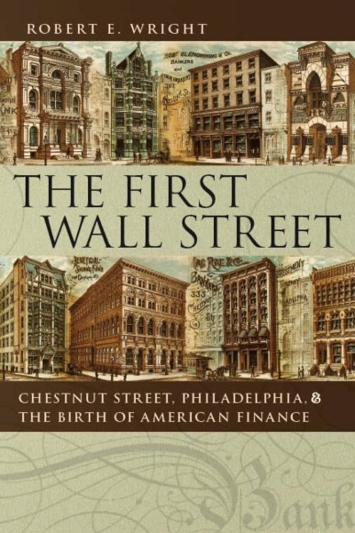 The First Wall Street: Chestnut Street, Philadelphia, and the Birth of American Finance