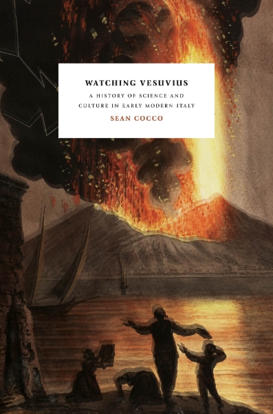 Watching Vesuvius: A History of Science and Culture in Early Modern Italy