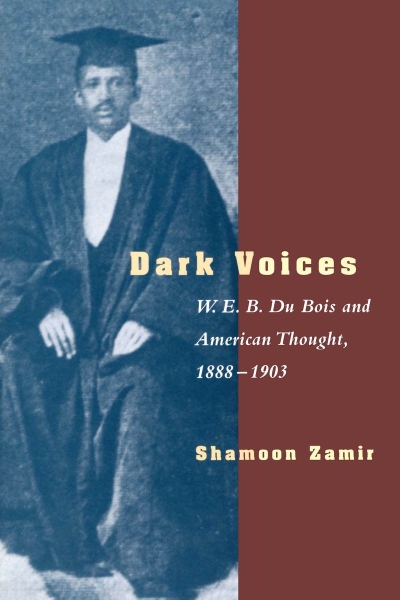 Dark Voices: W. E. B. Du Bois and American Thought, 1888-1903