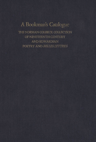 A Bookman’s Catalogue Vol. 1  A-L: The Norman Colbeck Collection of Nineteenth-Century and Edwardian Poetry and Belles Lettres