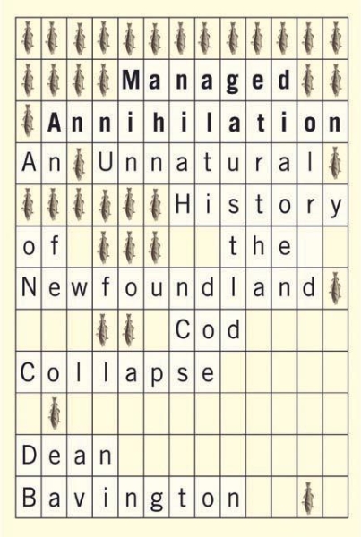 Managed Annihilation: An Unnatural History of the Newfoundland Cod Collapse