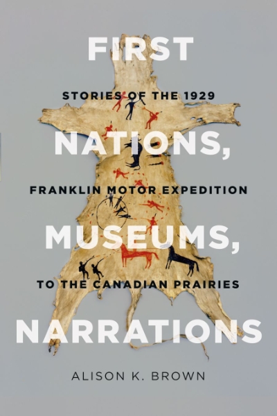 First Nations, Museums, Narrations: Stories of the 1929 Franklin Motor Expedition to the Canadian Prairies