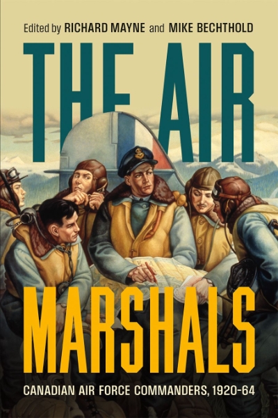 The Air Marshals: Canadian Air Force Commanders, 1920–1964