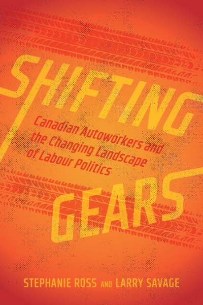 Shifting Gears: Canadian Autoworkers and the Changing Landscape of Labour Politics