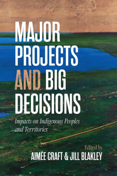 Major Projects and Big Decisions: Impacts on Indigenous Peoples and Territories