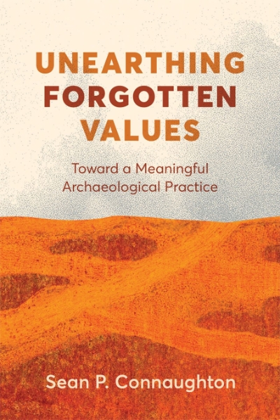 Unearthing Forgotten Values: Toward a Meaningful Archaeological Practice
