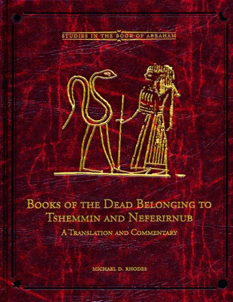 Books of the Dead Belonging to Tshemmin and Neferirnub: Studies in the Book of Abraham