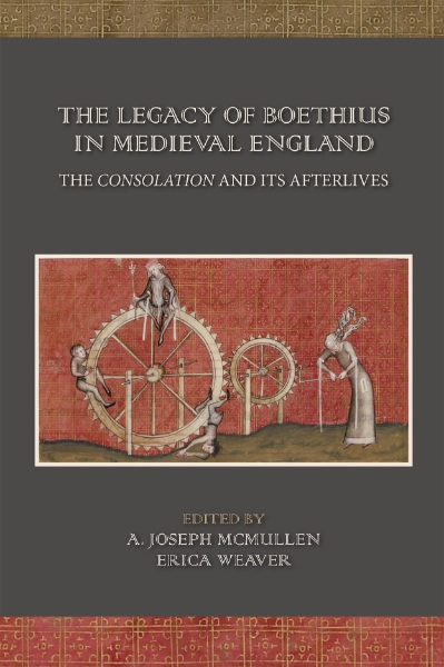 The Legacy of Boethius in Medieval England: The Consolation and its Afterlives