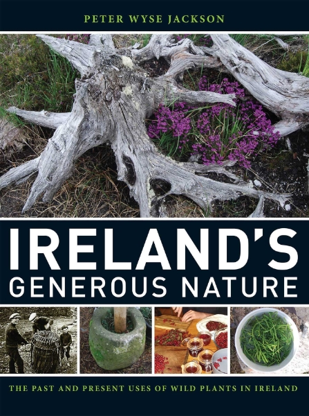 Ireland’s Generous Nature: The Past and Present Uses of Wild Plants in Ireland
