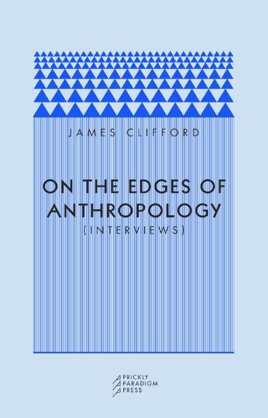On the Edges of Anthropology: Interviews